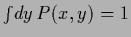 $\int \! dy \, P(x,y) = 1$