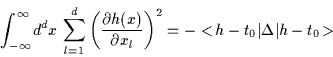 \begin{displaymath}
\int_{-\infty}^\infty \!d^dx\,
\sum_{l=1}^d \left( \frac{\p...
...rtial x_l}\right)^2
= - <\! h - t_0 \vert\Delta \vert h-t_0\!>
\end{displaymath}