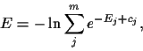 \begin{displaymath}
E = -\ln \sum_j^m e^{ -E_j + c_j}
,
\end{displaymath}