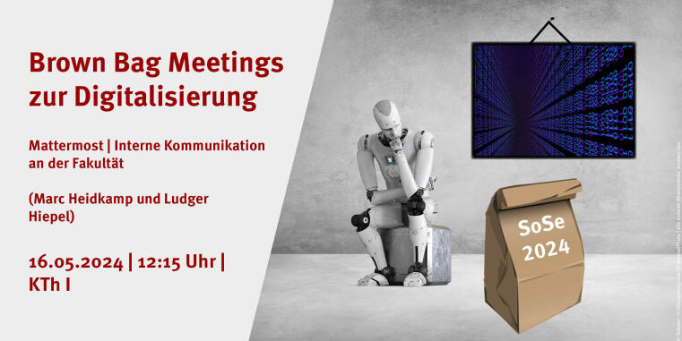 Brown Bag Meeting zur Digitalisierung: Mattermost | Interne Kommunikation an der Fakultät (Marc Heidkamp und Ludger Hiepel) am 16.05.2024 um 12:15 UHr m KTh I